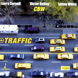 Traffic by Larry Coryell ,   Victor Bailey ,   Lenny White