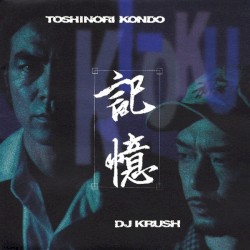 記憶 Ki-Oku by Toshinori Kondo  ×   DJ Krush