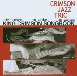 King Crimson Songbook, Volume 1 by The Crimson Jazz Trio