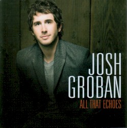 All That Echoes by Josh Groban