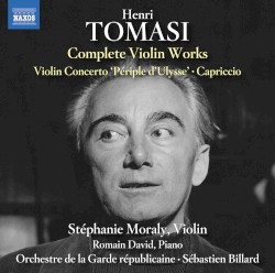 Complete Violin Works by Henri Tomasi ;   Stéphanie Moraly ,   Romain David ,   Orchestre de la Garde républicaine ,   Sébastien Billard