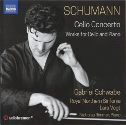 Cello Concerto / Works for Cello and Piano by Schumann ;   Gabriel Schwabe ,   Royal Northern Sinfonia ,   Lars Vogt ,   Nicholas Rimmer