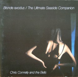 Blonde Exodus / The Ultimate Seaside Companion by Chris Connelly  and   The Bells