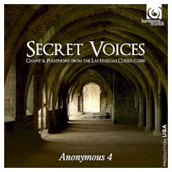 Secret Voices: Chants & Polyphony from the Las Huelgas Codex, c. 1300 by Anonymous 4