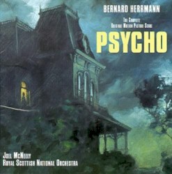 Psycho: Complete Original Motion Picture Score by Bernard Herrmann ;   Joel McNeely ,   Royal Scottish National Orchestra