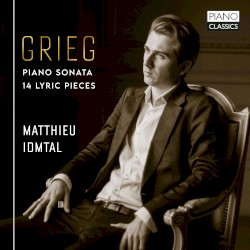Piano Sonata / 14 Lyric Pieces by Grieg ;   Matthieu Idmtal