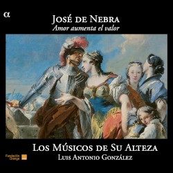 Amor aumenta el valor by José de Nebra ;   Los Músicos de Su Alteza ,   Luis Antonio González