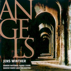 Angels by Jens Winther ,   Danish National Radio Choir ,   Danish Radio Jazz Orchestra