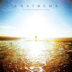 We’re Here Because We’re Here by Anathema