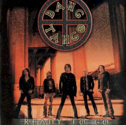 Ready to Go by Bang Tango