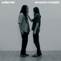 Our Earthly Pleasures by Maxïmo Park