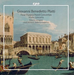 Four Harpsichord Concertos / Violin Concerto by Giovanni Benedetto Platti ;   Roberto Loreggian ,   L'Arte dell'Arco ,   Federico Guglielmo