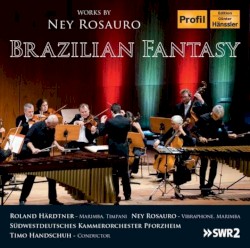 Brazilian Fantasy by Ney Rosauro ;   Roland Härdtner ,   Ney Rosauro ,   Südwestdeutsches Kammerorchester Pforzheim ,   Timo Handschuh