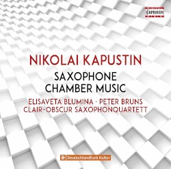 Saxophone Chamber Music by Nikolai Kapustin ;   Elisaveta Blumina ,   Peter Bruns ,   Clair-Obscur Saxophonquartett
