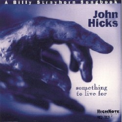 A Billy Strayhorn Songbook: Something to Live For by John Hicks