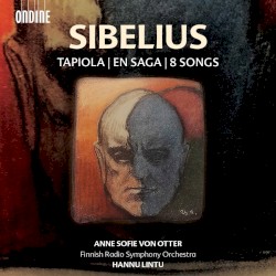 Tapiola / En saga / 8 songs by Sibelius ;   Anne Sofie von Otter ,   Finnish Radio Symphony Orchestra ,   Hannu Lintu