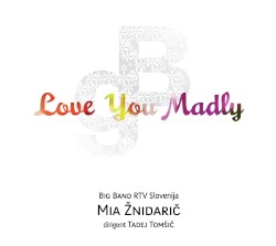 Love You Madly by Mia Žnidarič  &   Big Band RTV Slovenija
