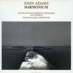 Harmonium by John Adams ;   San Francisco Symphony Orchestra  &   Chorus ,   Edo de Waart