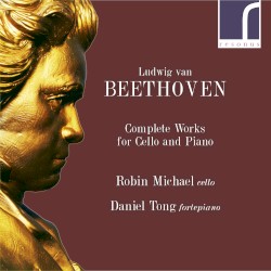 Complete Works for Cello and Piano by Ludwig van Beethoven ;   Robin Michael ,   Daniel Tong