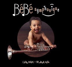 Bébé Symphonique by Orchestre symphonique de Montréal