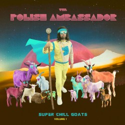 Super Chill Goats: Volume 1 by The Polish Ambassador