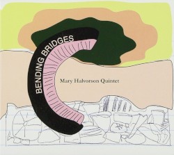 Bending Bridges by Mary Halvorson Quintet