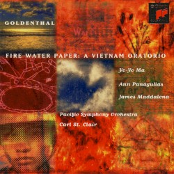 Fire Water Paper: A Vietnam Oratorio by Elliot Goldenthal ;   Yo‐Yo Ma ,   Ann Panagualias ,   James Maddalena ,   Pacific Symphony Orchestra ,   Carl St. Clair
