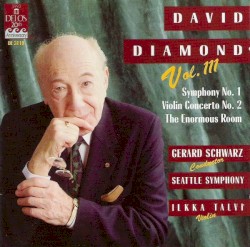 Symphony no. 1 / Violin Concerto no. 2 / The Enormous Room by David Diamond ;   Seattle Symphony ,   Gerard Schwarz ,   Ilkka Talvi