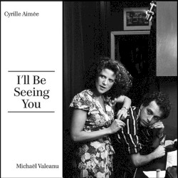 I'll Be Seeing You by Cyrille Aimée ,   Michael Valeanu