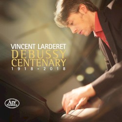 Debussy Centenary 1918-2018 by Debussy ;   Vincent Larderet
