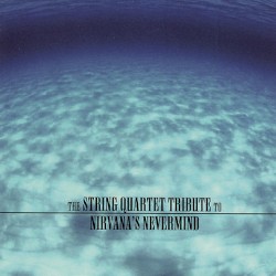 The String Quartet Tribute to Nirvana’s Nevermind by Vitamin String Quartet  feat.   Tallywood Strings