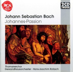 Johannes-Passion BWV 245 by Johann Sebastian Bach ;   Thomanerchor ,   Gewandhausorchester Leipzig ,   Hans-Joachim Rotzsch