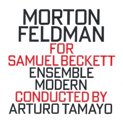 For Samuel Beckett by Morton Feldman ;   Ensemble Modern ,   Arturo Tamayo