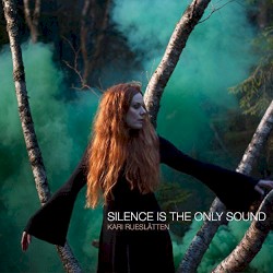 Silence Is The Only Sound by Kari Rueslåtten