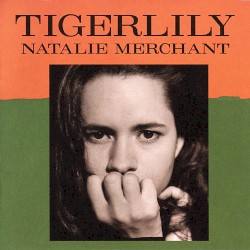 Tigerlily by Natalie Merchant