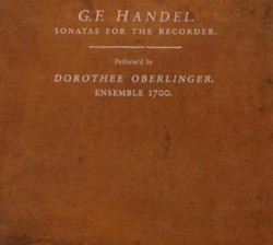 Sonatas for the Recorder by G. F. Handel ;   Dorothee Oberlinger ,   Ensemble 1700