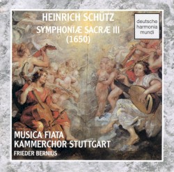 Symphoniae Sacrae III (1650) by Heinrich Schütz ;   Musica Fiata ,   Kammerchor Stuttgart ,   Frieder Bernius