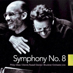 Symphony no. 8 by Philip Glass ;   Bruckner Orchester Linz ,   Dennis Russell Davies