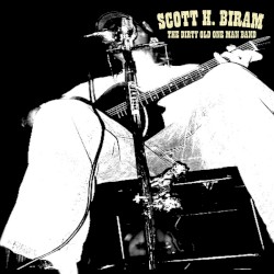 The Dirty Old One Man Band by Scott H. Biram