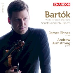 Works for Violin and Piano, Volume 2: Sonatas and Folk Dances by Bartók ;   James Ehnes ,   Andrew Armstrong