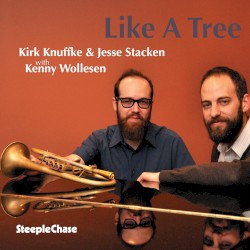 Like a Tree by Kirk Knuffke  &   Jesse Stacken  with   Kenny Wollesen