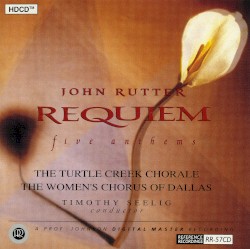 Requiem / Five Anthems by John Rutter ;   Turtle Creek Chorale ,   The Women's Chorus of Dallas ,   Timothy Seelig