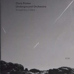Imaginary Cities by Chris Potter Underground Orchestra