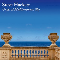 Under a Mediterranean Sky by Steve Hackett