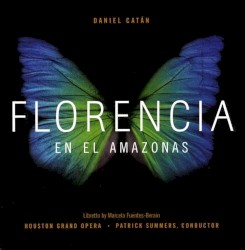 Florencia en el Amazonas by Daniel Catán ;   Houston Grand Opera ,   Patrick Summers