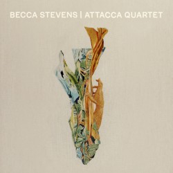 Becca Stevens | Attacca Quartet by Becca Stevens  &   Attacca Quartet