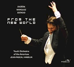 From the New World: Musiques du Nouveau Monde by Dvořák ,   Márquez ,   Estacio ;   YOA Orchestra of the Americas ,   Jean-Pascal Hamelin