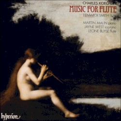 Music For Flute by Charles Koechlin ;   Fenwick Smith ,   Martin Amlin