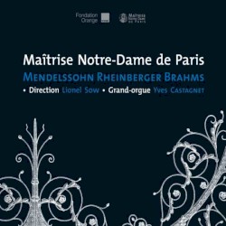 Mendelssohn - Rheinberger - Brahms by Maîtrise Notre‐Dame de Paris