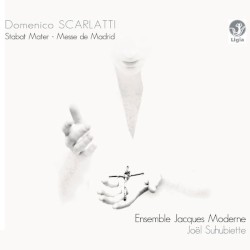 Stabat Mater - Messe de Madrid by Domenico Scarlatti  ;   Joël Suhubiette ,   Ensemble Jacques Moderne